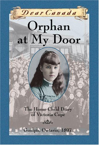 Orphan at my door : the home child diary of Victoria Cope