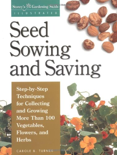 Seed sowing and saving  : step-by-step techniques for collecting and growing more than 100 vegetables, flowers, and herbs