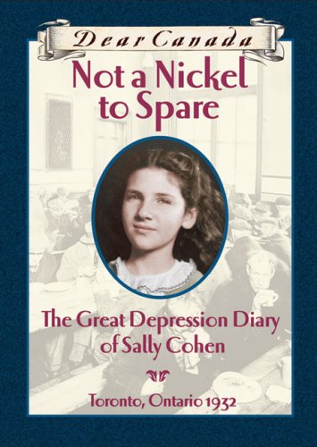 Not a nickel to spare : the Great Depression diary of Sally Cohen, Toronto, 1932