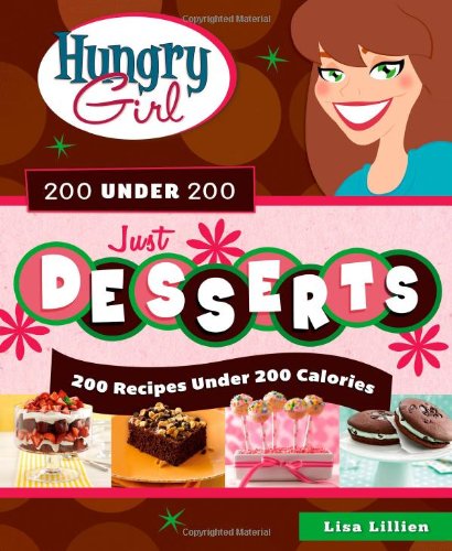 Hungry girl 200 under 200 just desserts : 200 recipes under 200 calories