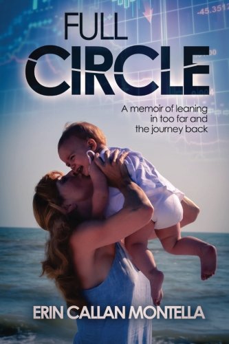 Full circle : a memoir of leaning in too far and the journey back