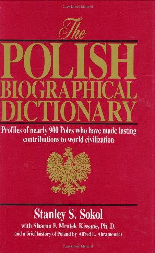 The Polish biographical dictionary : profiles of nearly 900 Poles who have made lasting contributions to world civilization