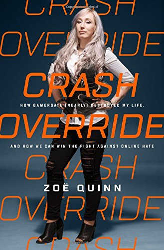 Crash override : how Gamergate (nearly) destroyed my life, and how we can win the fight against online hate