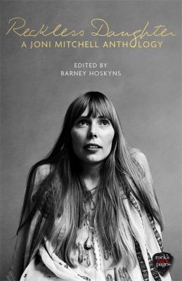 Reckless daughter : a Joni Mitchell anthology
