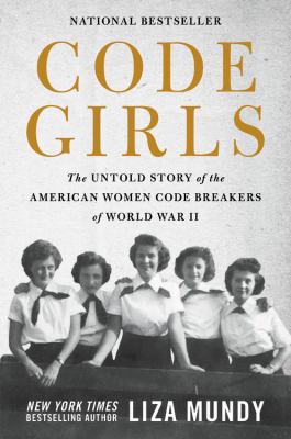 Code girls : the untold story of the American women code breakers of World War II